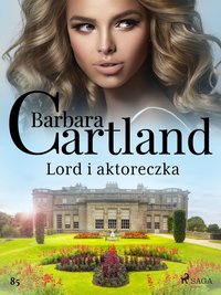 Lord i aktoreczka - Ponadczasowe historie miłosne Barbary Cartland - Barbara Cartland - ebook