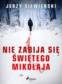 Nie zabija się Świętego Mikołaja - Jerzy Siewierski - ebook