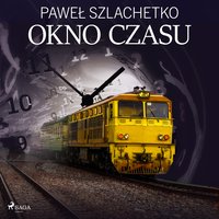 Okno czasu - Paweł Szlachetko - audiobook