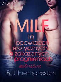 MILF - 10 opowiadań erotycznych o zakazanych pragnieniach autorstwa B. J. Hermanssona - B. J. Hermansson - ebook