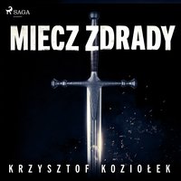Miecz zdrady - Krzysztof Koziołek - audiobook