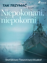Tak trzymać tom 3: Niepokonani, niepokorni - Stanisława Fleszarowa-Muskat - ebook