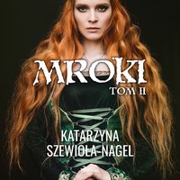 Mroki II - Katarzyna Szewioła Nagel - audiobook