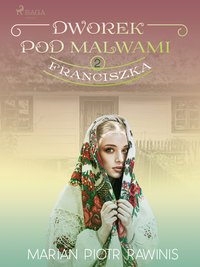 Dworek pod Malwami 2 - Franciszka - Marian Piotr Rawinis - ebook