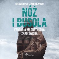 Nóż i busola. Fantazja magnetyczna znad Świdra - Krzysztof Jan Rejmer - audiobook