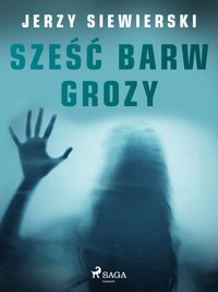 Sześć barw grozy - Jerzy Siewierski - ebook