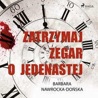 Zatrzymaj zegar o jedenastej - Barbara Nawrocka Dońska - audiobook