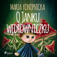 O Janku wędrowniczku - Maria Konopnicka - audiobook