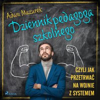 Dziennik pedagoga szkolnego. Czyli jak przetrwać na wojnie z systemem - Adam Mazurek - audiobook
