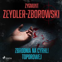 Zbrodnia na Cyrhli Toporowej - Zygmunt Zeydler-Zborowski - audiobook