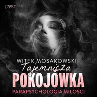 Parapsychologia miłości: tajemnicza pokojówka – opowiadanie erotyczne - Witek Mosakowski - audiobook