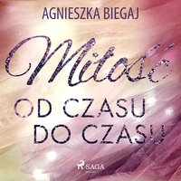 Miłość od czasu do czasu - Agnieszka Biegaj - audiobook