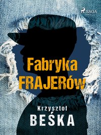 Fabryka frajerów - Krzysztof Beśka - ebook