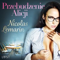 Przebudzenie Alicji - opowiadanie erotyczne - Nicolas Lemarin - audiobook