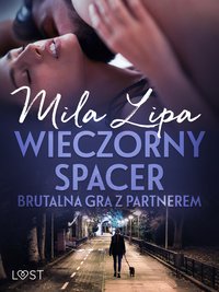 Wieczorny spacer – brutalna gra z partnerem - Mila Lipa - ebook