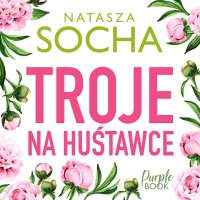 Troje na huśtawce - Natasza Socha - audiobook