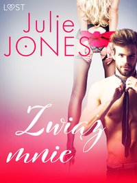 Zwiąż mnie - opowiadanie erotyczne - Julie Jones - ebook