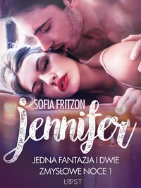 Jennifer: Jedna fantazja i dwie zmysłowe noce 1 - opowiadanie erotyczne - Sofia Fritzson - ebook