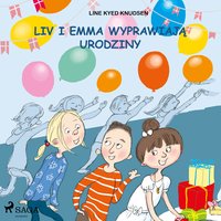 Liv i Emma: Liv i Emma wyprawiają urodziny - Line Kyed Knudsen - audiobook