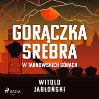Gorączka srebra w Tarnowskich Górach - Witold Jabłoński - audiobook