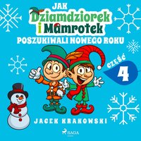Jak Dziamdziorek i Mamrotek poszukiwali Nowego Roku - Jacek Krakowski - audiobook