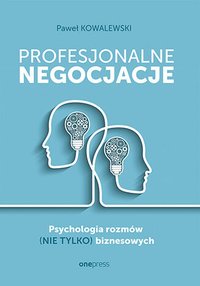 Profesjonalne negocjacje. Psychologia rozmów (nie tylko) biznesowych - Paweł Kowalewski - ebook