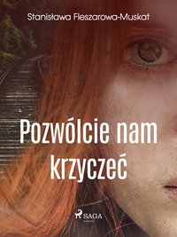 Pozwólcie nam krzyczeć - Stanisława Fleszarowa-Muskat - ebook