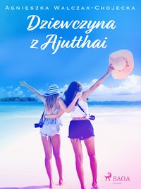 Dziewczyna z Ajutthai - Agnieszka Walczak-Chojecka - ebook