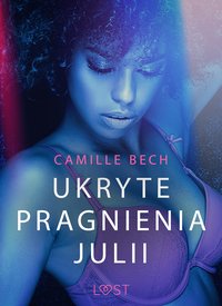 Ukryte pragnienia Julii - opowiadanie erotyczne - Camille Bech - ebook