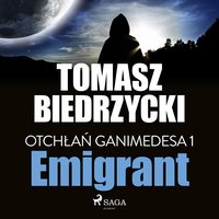 Otchłań Ganimedesa 1: Emigrant - Tomasz Biedrzycki - audiobook