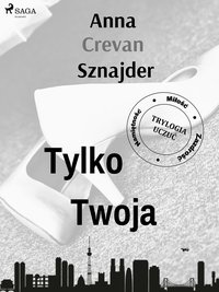 Tylko twoja - Anna Crevan Sznajder - ebook