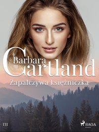 Zapalczywa księżniczka - Ponadczasowe historie miłosne Barbary Cartland - Barbara Cartland - ebook