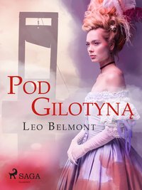 Pod gilotyną - Leo Belmont - ebook