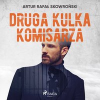 Druga kulka komisarza - Artur Rafał Skowroński - audiobook
