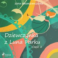 Dziewczynka z Luna Parku: część 2 - Zofia Dromlewiczowa - audiobook