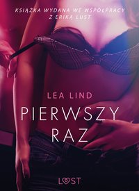 Pierwszy raz – opowiadanie erotyczne - Lea Lind - ebook