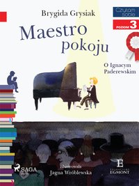 Maestro pokoju - O Ignacym Paderewskim - Brygida Grysiak - ebook