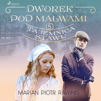 Dworek pod Malwami 5 - Tajemnica stawu - Marian Piotr Rawinis - audiobook