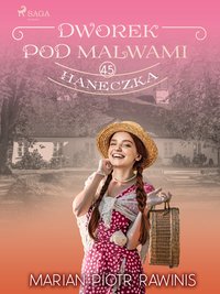 Dworek pod Malwami 45 - Haneczka - Marian Piotr Rawinis - ebook