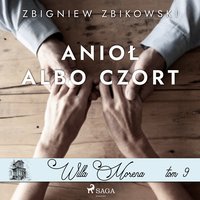 Willa Morena 9: Anioł albo czort - Zbigniew Zbikowski - audiobook