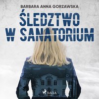 Śledztwo w sanatorium - Barbara Anna Gorzawska - audiobook