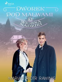 Dworek pod Malwami 43 - Wiosna nadziei - Marian Piotr Rawinis - ebook