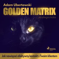Golden Matrix. Jak nawiązać efektywny kontakt z Twoim klientem - Adam Ubertowski - audiobook