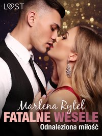 Fatalne wesele: Odnaleziona miłość – opowiadanie erotyczne - Marlena Rytel - ebook