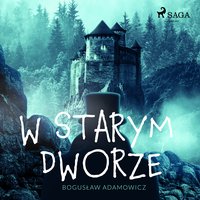 W starym dworze - Bogusław Adamowicz - audiobook