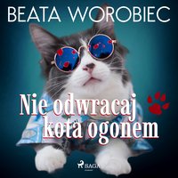 Nie odwracaj kota ogonem - Beata Worobiec - audiobook