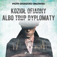 Kozioł ofiarny albo trup dyplomaty - Piotr Grzegorz Orłowski - audiobook