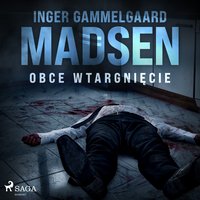 Obce wtargnięcie - Inger Gammelgaard Madsen - audiobook