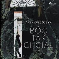 Bóg tak chciał - Arek Gieszczyk - audiobook
