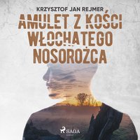 Amulet z kości włochatego nosorożca - Krzysztof Jan Rejmer - audiobook